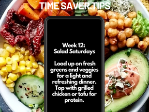 Week 12: Salad Saturdays
Fresh Salad: Use mixed greens, cherry tomatoes, cucumber, red onion, and grilled chicken. Dress with a light vinaigrette.