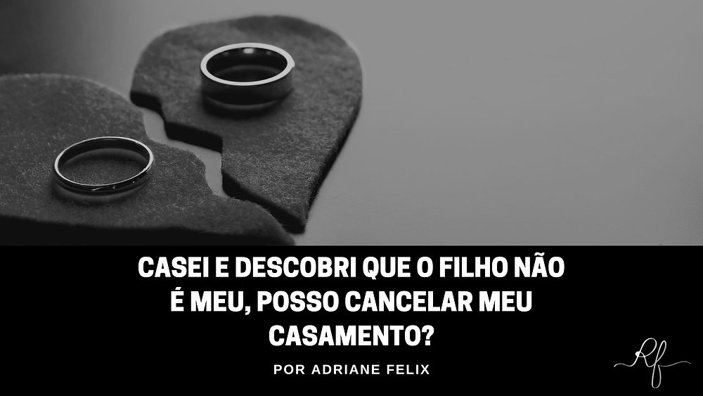 Casei e descobri que o filho não é meu, posso cancelar meu casamento?