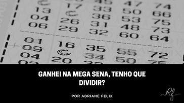 Ganhei na mega sena, tenho que dividir? 