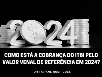 Como está a questão da cobrança do ITBI pelo valor venal de referência em 2024?