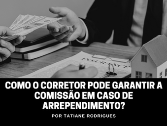 Como o corretor de imóveis pode garantir a comissão em caso de arrependimento?