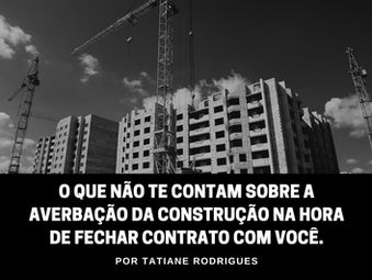 O que não te contam sobre a averbação da construção na hora de fechar contrato com você.