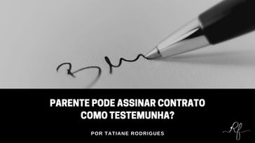Parente pode assinar contrato como testemunha?