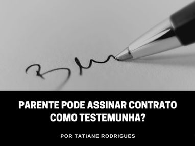Parente pode assinar contrato como testemunha?