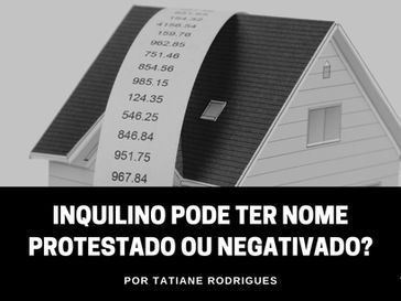 Inquilino pode ter nome protestado ou negativado?