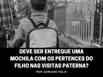 Deve ser entregue uma mochila com os pertences do filho nas visitas paterna?