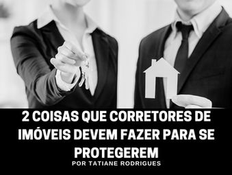 2 coisas que corretores de imóveis devem fazer para se protegerem