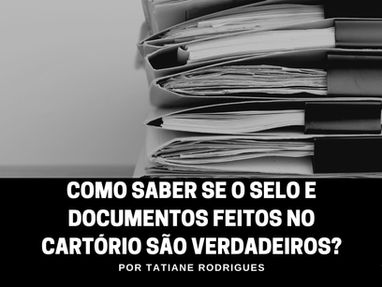 Como saber se o selo e documentos feitos no cartório são verdadeiros?
