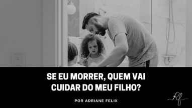 Se eu morrer, quem vai cuidar do meu filho?