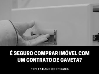 É seguro comprar imóvel com um contrato de gaveta?