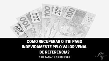 Como Recuperar o ITBI Pago Indevidamente pelo Valor Venal de Referência?