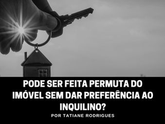 Pode ser feita permuta do imóvel sem dar preferência ao inquilino?
