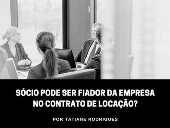 O sócio pode ser fiador da empresa no contrato de locação?