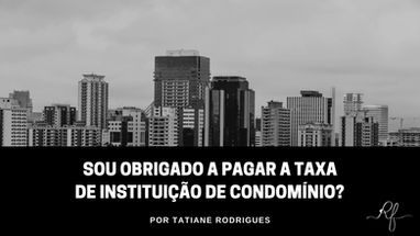 Sou obrigado a pagar a taxa de instituição de condomínio?