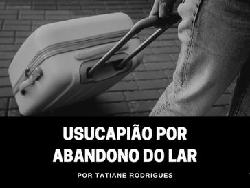 Usucapião por abandono do lar
