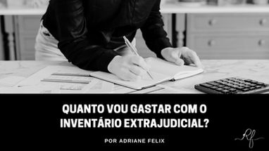 Quanto vou gastar com o inventário extrajudicial?