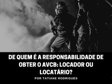 De quem é a responsabilidade de obter o AVCB: locador ou locatário?