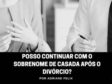 Posso Continuar com o Sobrenome de Casada Após o Divórcio?