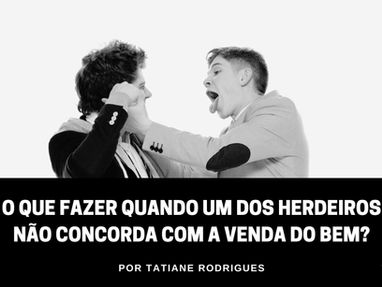 O que fazer quando um dos herdeiros não concorda com a venda do bem?