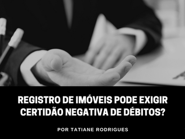 Registro de imóveis pode exigir certidão negativa de débitos?