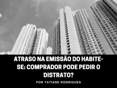 Atraso na emissão do habite-se: comprador pode pedir o distrato?