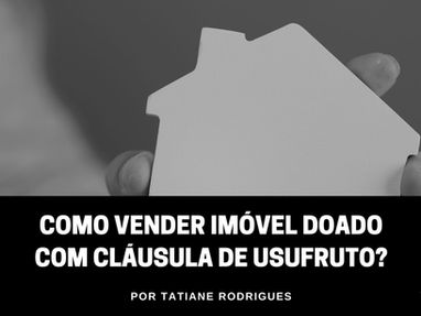 Como vender imóvel doado com cláusula de usufruto?
