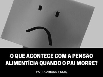 O que acontece com a pensão alimentícia quando o pai morre?