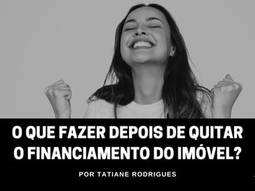 O que fazer depois de quitar o financiamento do imóvel?
