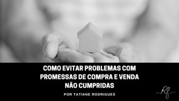 Como Evitar Problemas com Promessas de Compra e Venda Não Cumpridas