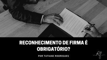 Reconhecimento de firma é obrigatório?