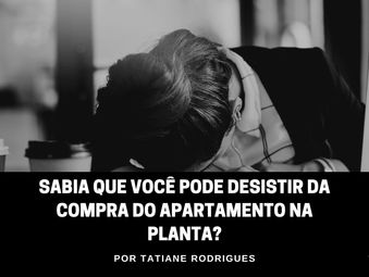 Sabia que você pode desistir da compra do apartamento na planta?