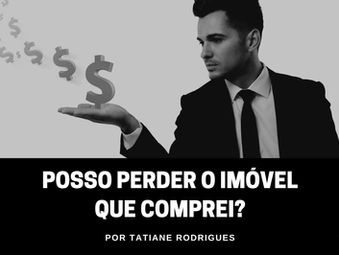 Posso perder o imóvel que comprei?