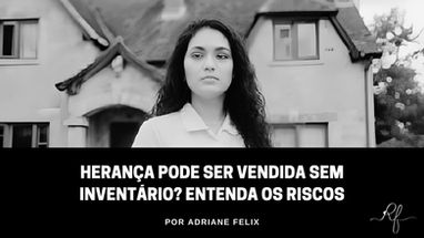 Herança Pode Ser Vendida sem Inventário? Entenda os Riscos