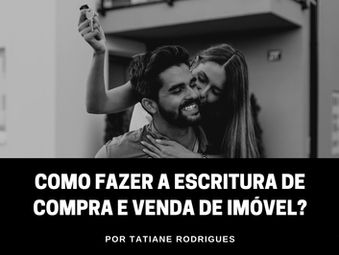 Como fazer a escritura de compra e venda de imóvel?