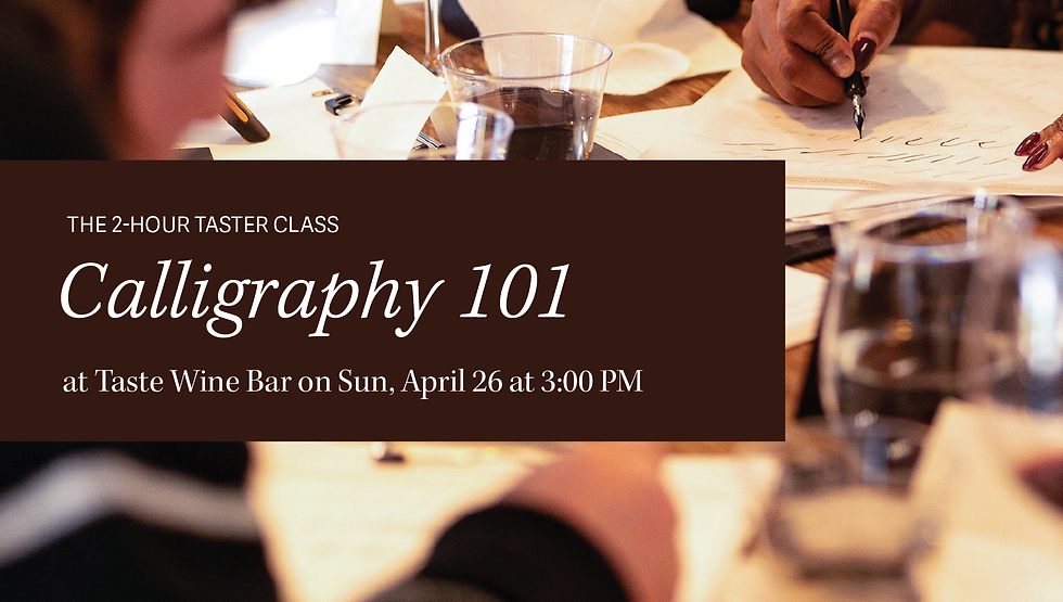 Introduction to Modern Calligraphy with a Dip Pen -  at Taste Wine Bar, April