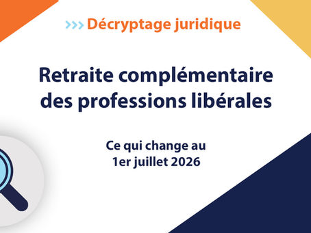 Illustration du Décryptage juridique EXCELCO sur les nouvelles règles applicables à la retraite complémentaire et à la prévoyance des professions libérales à compter du 1er juillet 2026.