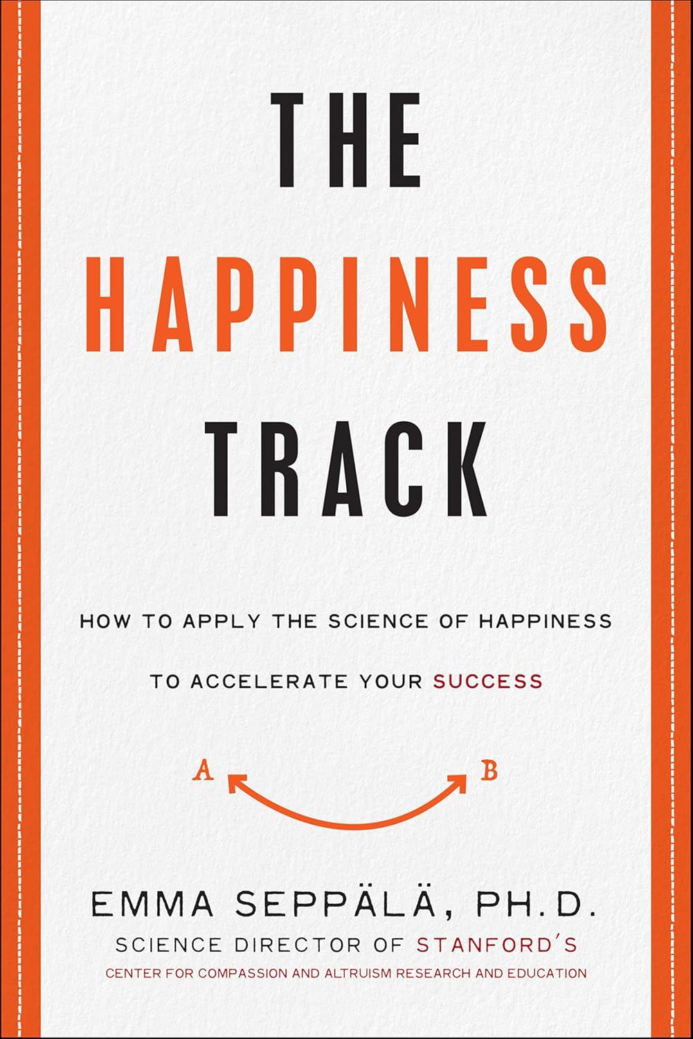 The Happiness Track: How to Apply the Science of Happiness