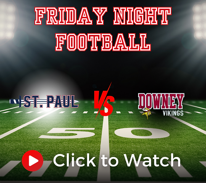 A digital graphic for Friday Night Football features a football field under stadium lights. 'FRIDAY NIGHT FOOTBALL' is displayed in red at the top. The matchup is 'St. Paul' vs. 'Downey Vikings,' with team logos. A red play button and 'Click to Watch' are at the bottom.
