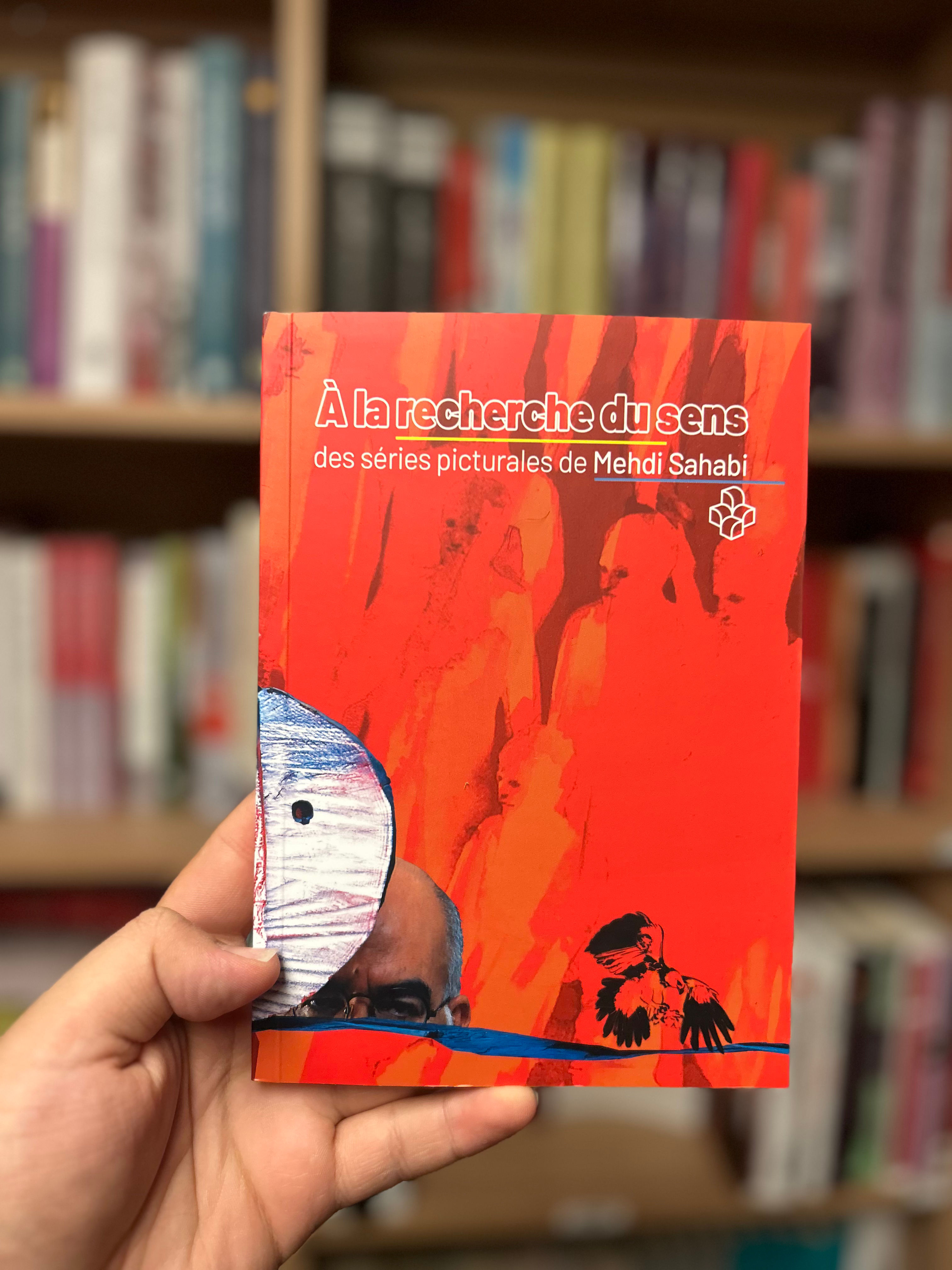 Livre bilingue: À la recherche du sens; des séries picturales de Mehdi Sahabi