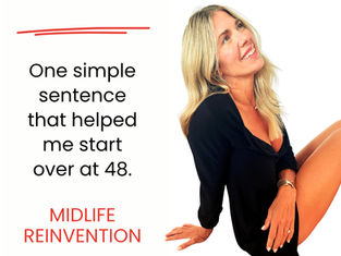 My Midlife Reinvention: The One Sentence That Restarted My Life at 48