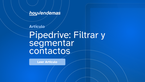 Pipedrive: Filtrar y segmentar contactos