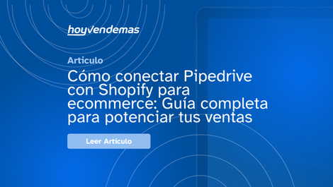 Cómo conectar Pipedrive con Shopify para ecommerce: Guía completa para potenciar tus ventas