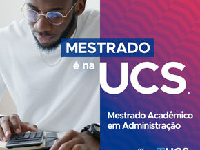 Associado ACIC tem 15% de desconto no Mestrado Acadêmico em Administração da UCS - Campus Hortênsias