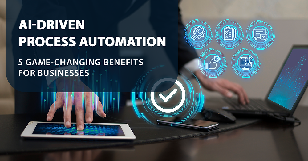 AI Driven Process Automation _ 5 Game Changing Benefits for Businesses.