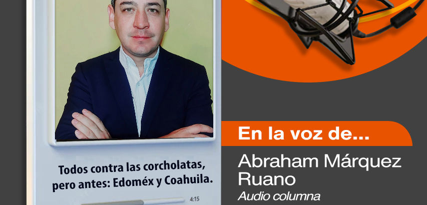 Todos contra las corcholatas, pero antes: Edoméx y Coahuila.
