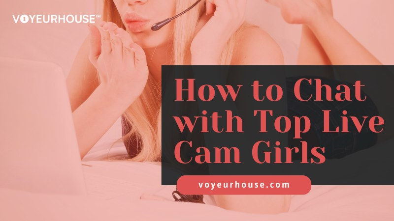 How to Chat with Top Live Cam Girls - VoyeurHouse Blog.jpg