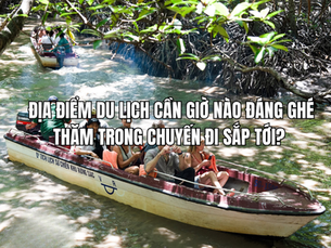 Địa điểm du lịch Cần Giờ nào đáng ghé thăm trong chuyến đi sắp tới?