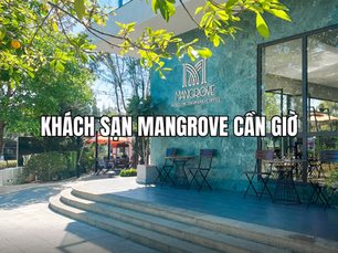 Khách sạn Mangrove Cần Giờ - Điểm dừng chân lý tưởng cho chuyến du lịch và công tác