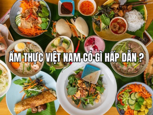 Ẩm thực Việt Nam có gì hấp dẫn? Khám phá tinh hoa hương vị ba miền