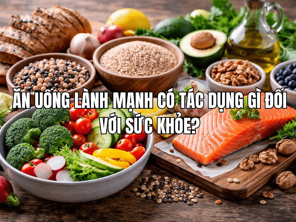 Ăn uống lành mạnh có tác dụng gì đối với sức khỏe? Những lợi ích bạn nên biết